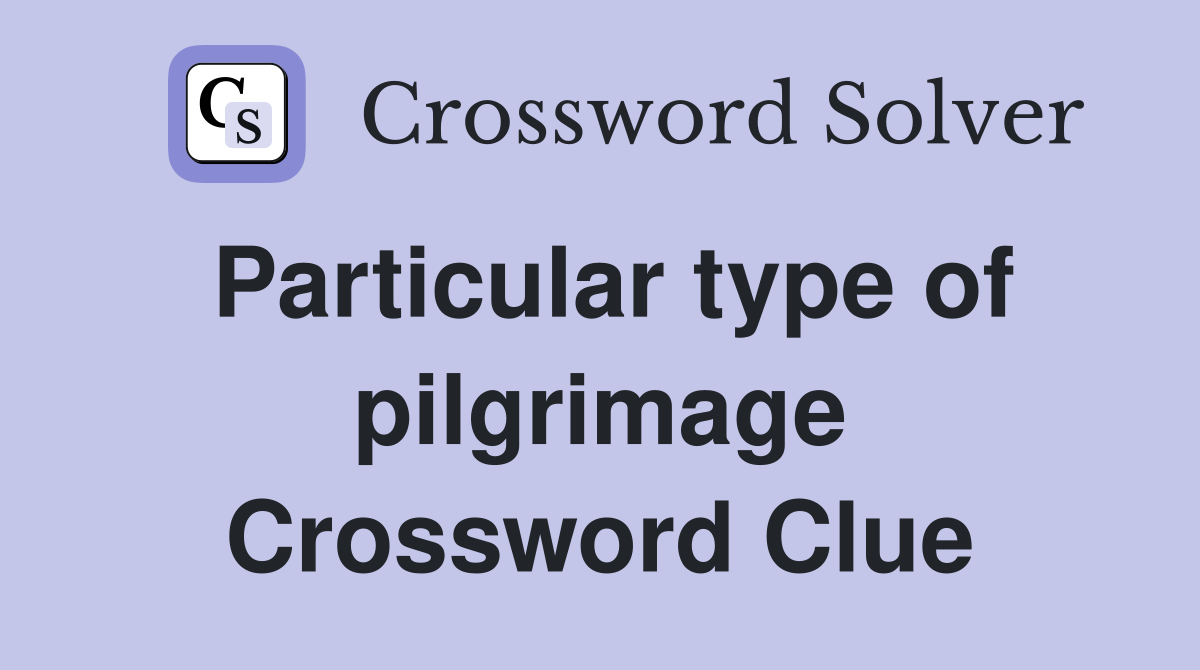 Particular type of pilgrimage Crossword Clue