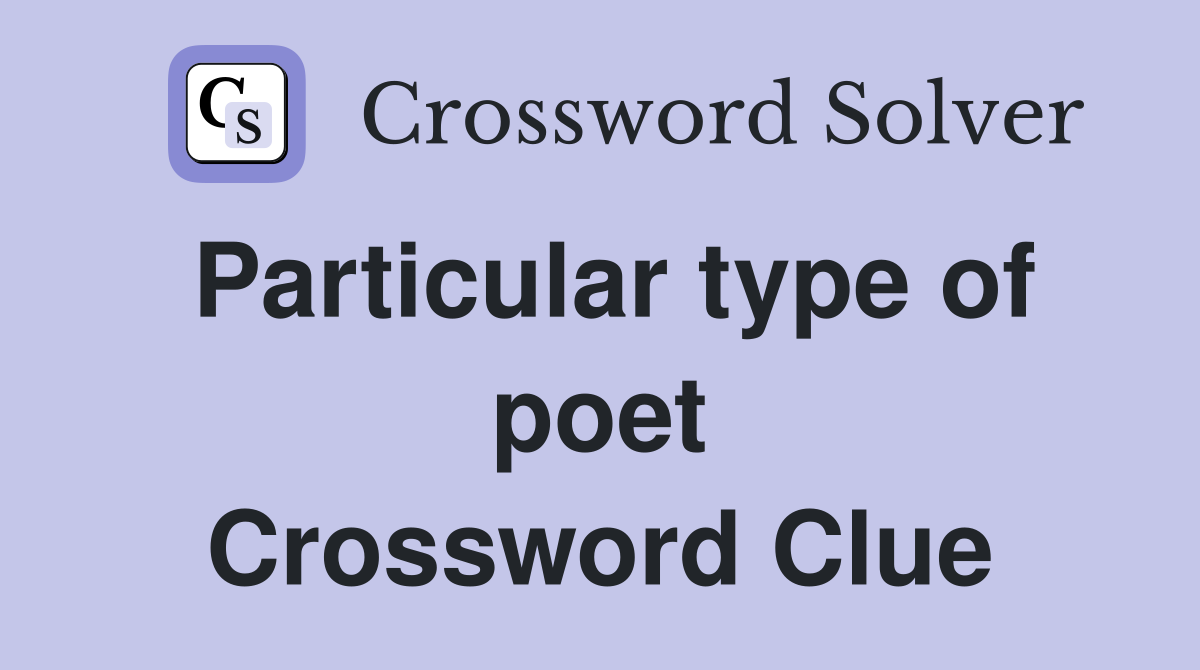 Particular type of poet Crossword Clue