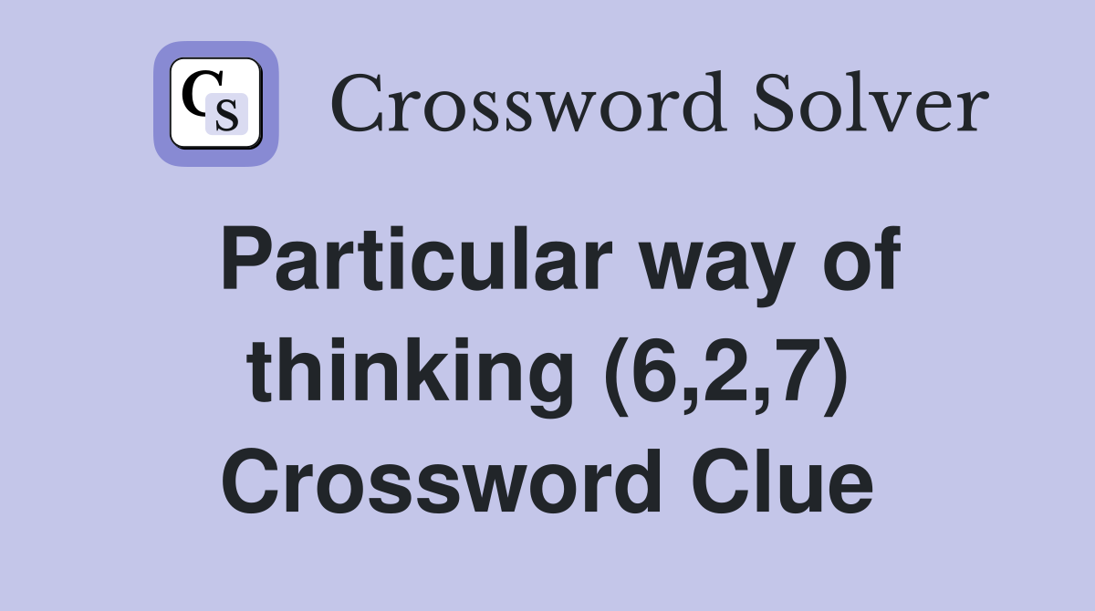 Particular way of thinking (6,2,7) Crossword Clue