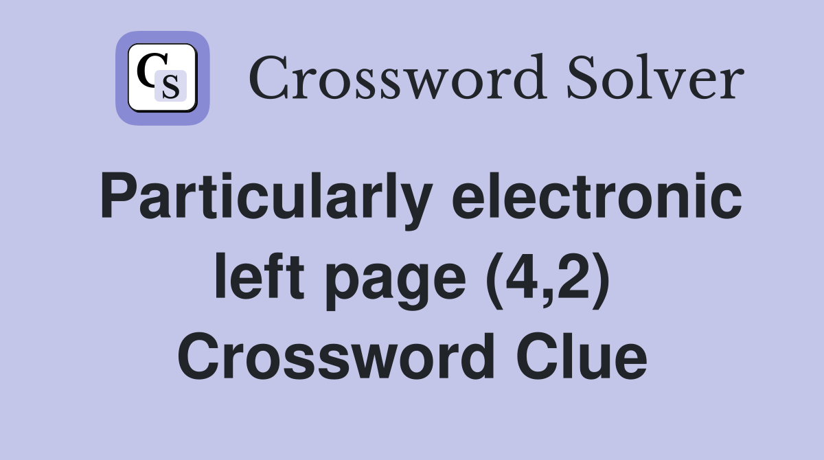 Particularly electronic left page (4,2) Crossword Clue