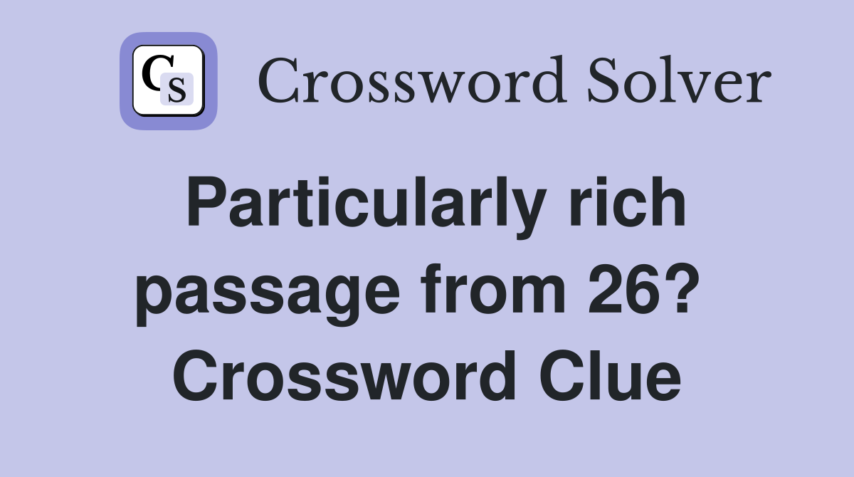 Particularly rich passage from 26?  Crossword Clue