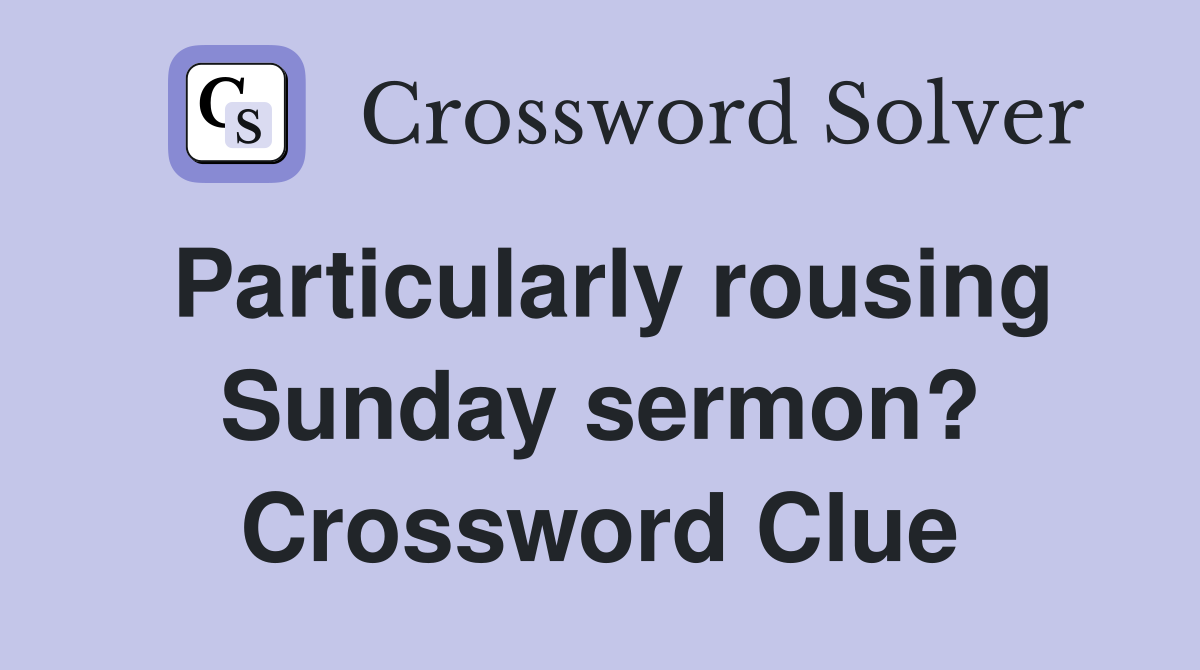 Particularly rousing Sunday sermon? Crossword Clue