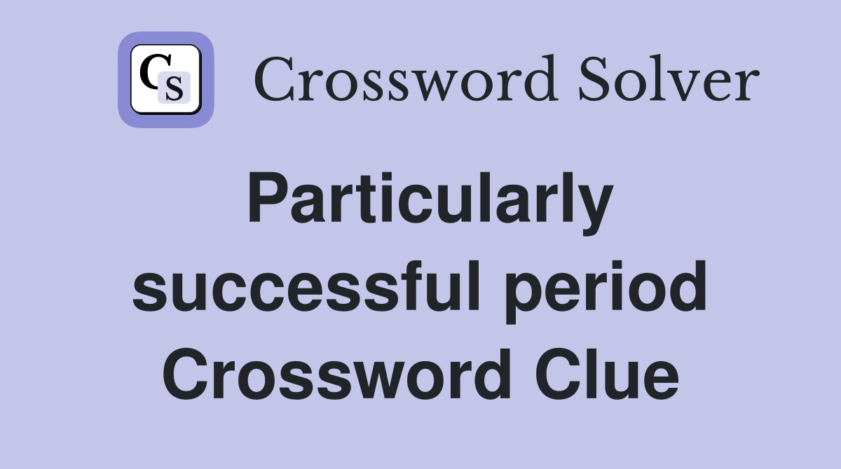 Particularly successful period Crossword Clue