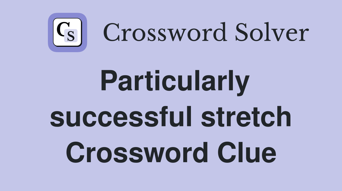 Particularly successful stretch Crossword Clue