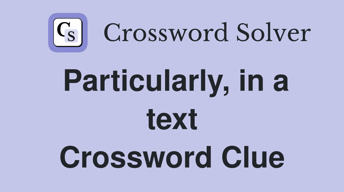 Particularly, in a text Crossword Clue