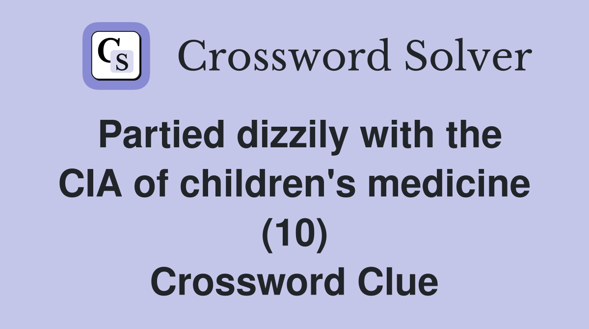 Partied dizzily with the CIA of children's medicine (10) Crossword Clue