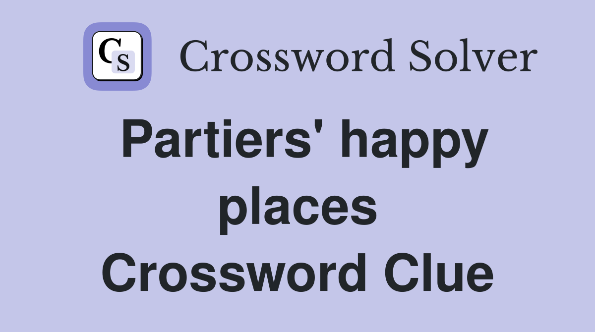 Partiers' happy places Crossword Clue