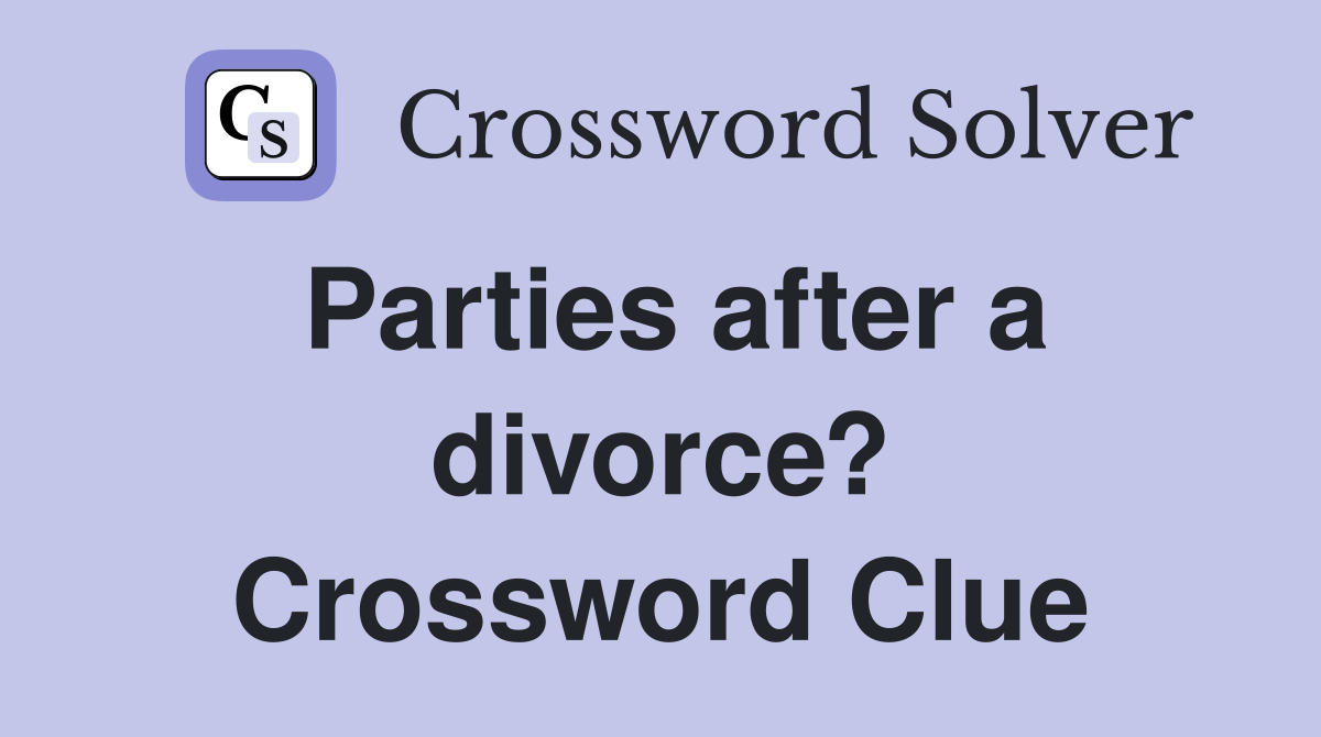 Parties after a divorce? Crossword Clue