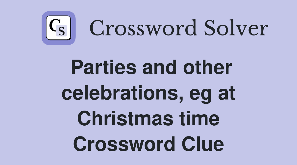 Parties and other celebrations, eg at Christmas time Crossword Clue