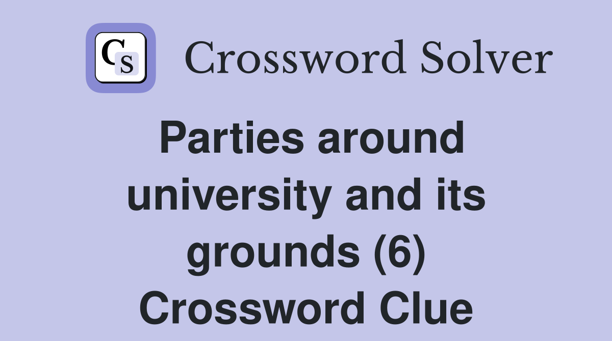 Parties around university and its grounds (6) Crossword Clue