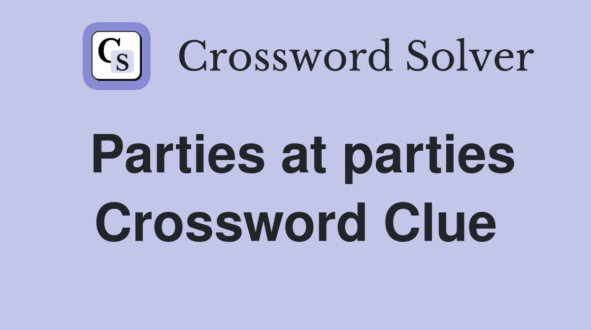 Parties at parties Crossword Clue