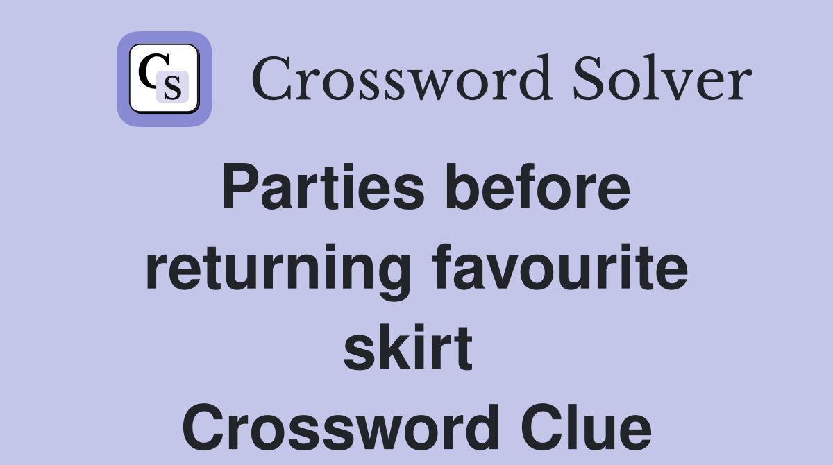 Parties before returning favourite skirt  Crossword Clue