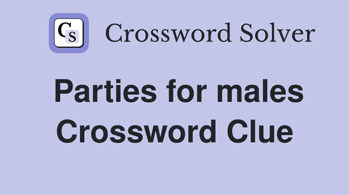 Parties for males Crossword Clue