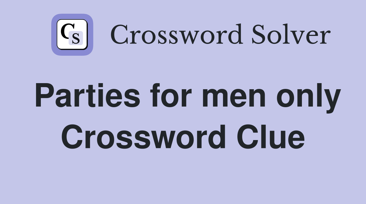 Parties for men only Crossword Clue