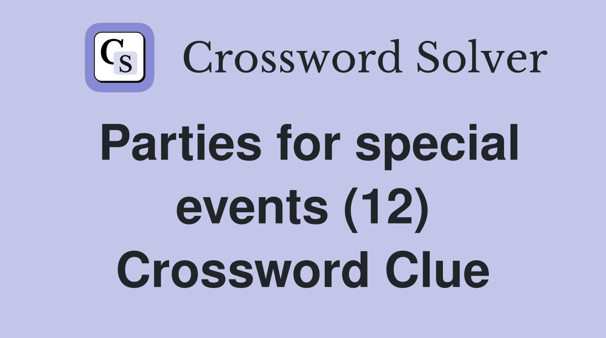 Parties for special events (12) Crossword Clue