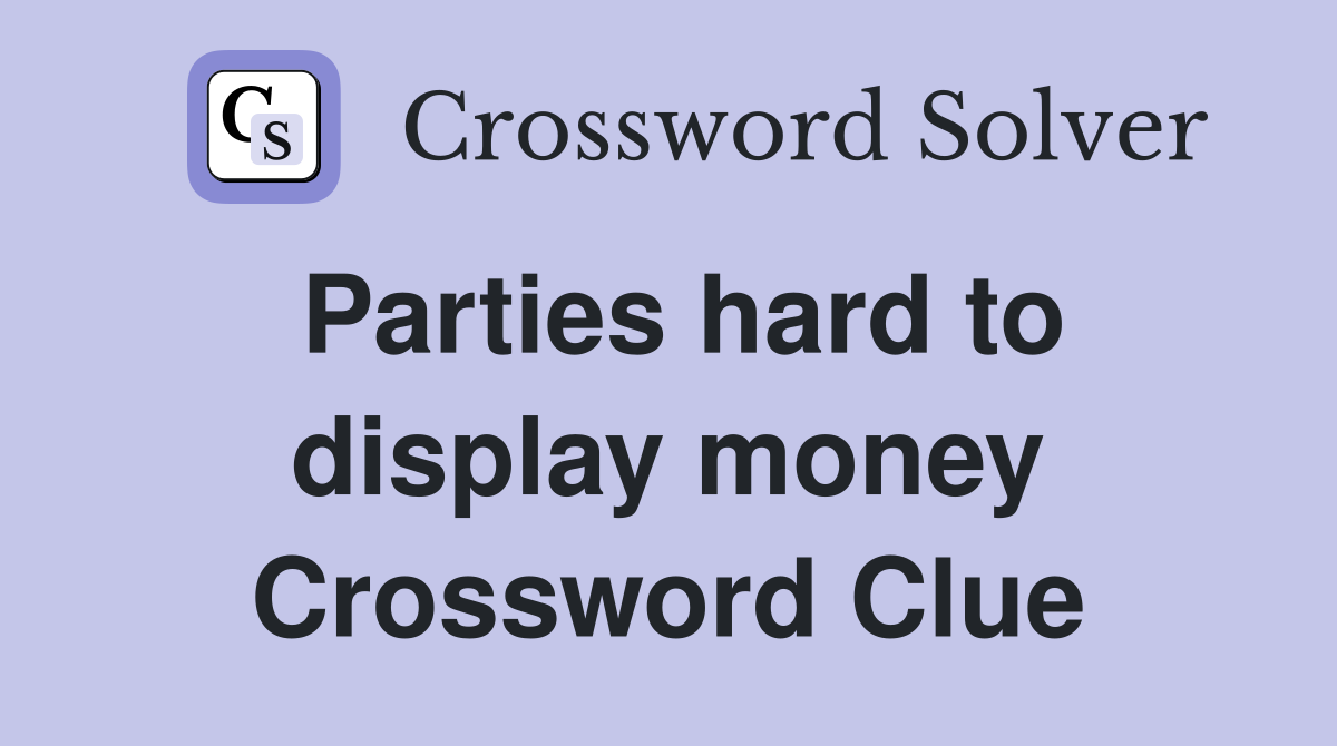 Parties hard to display money Crossword Clue