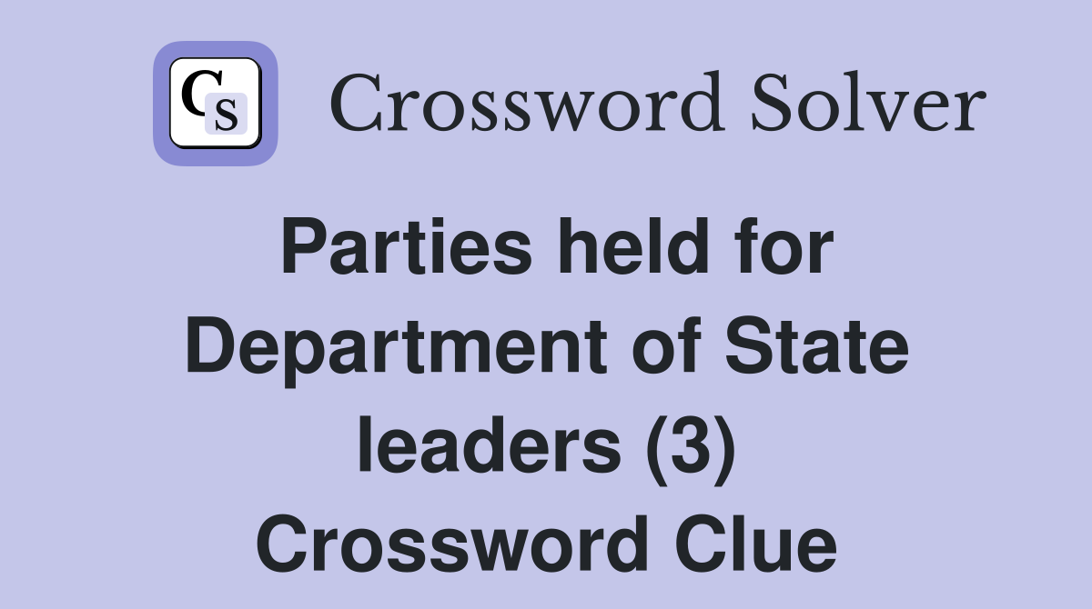 Parties held for Department of State leaders (3) Crossword Clue