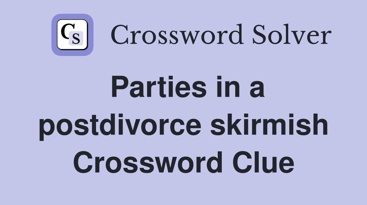 Parties in a postdivorce skirmish Crossword Clue