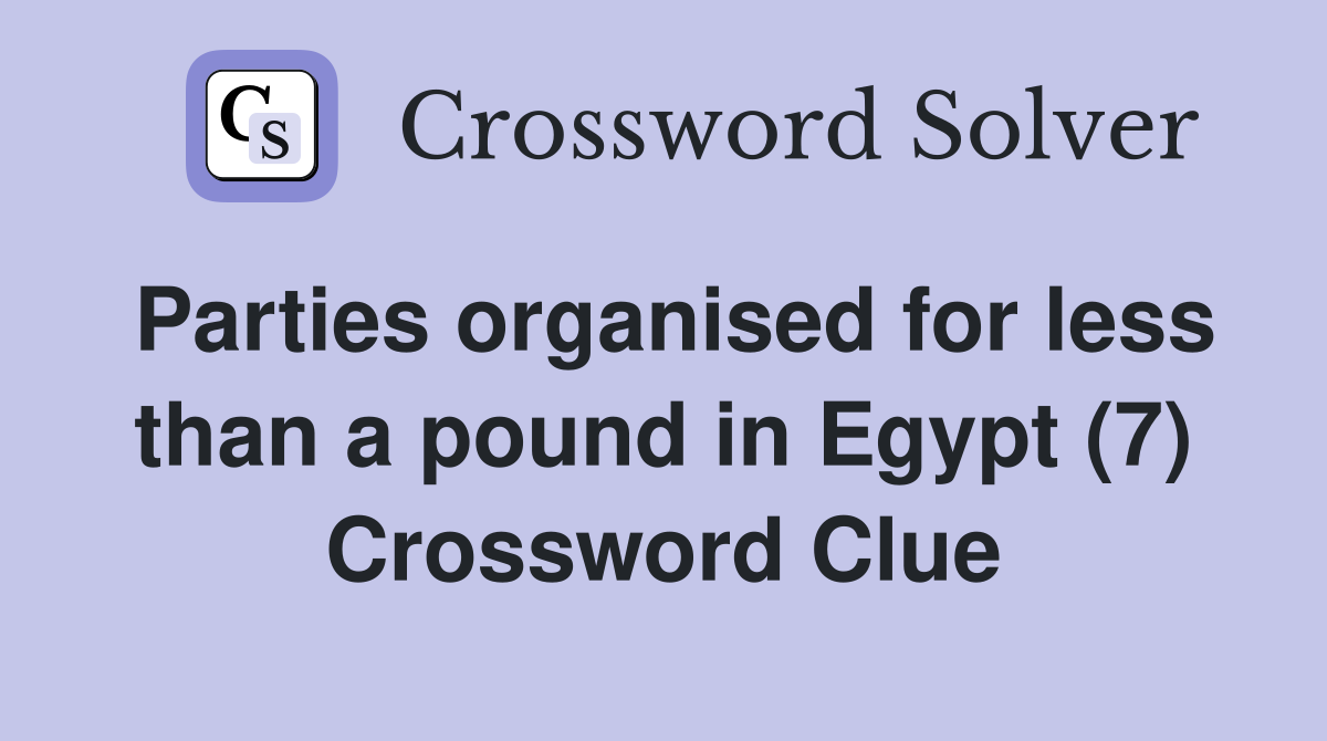 Parties organised for less than a pound in Egypt (7) Crossword Clue