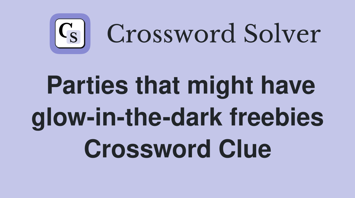Parties that might have glow-in-the-dark freebies Crossword Clue