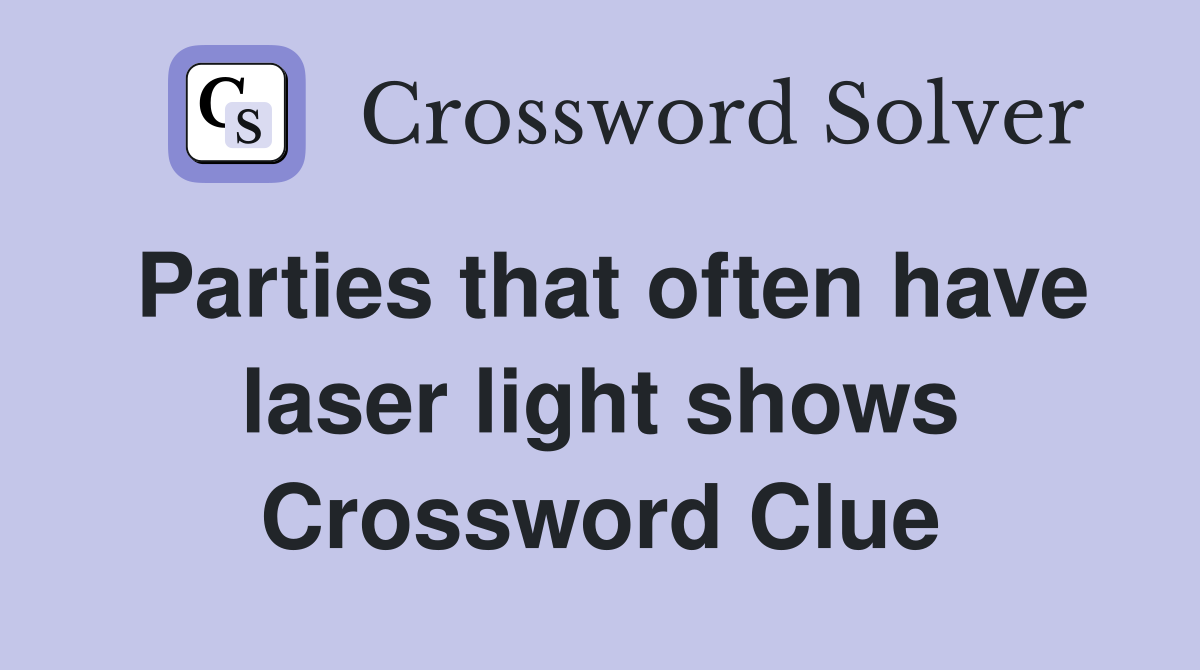 Parties that often have laser light shows Crossword Clue