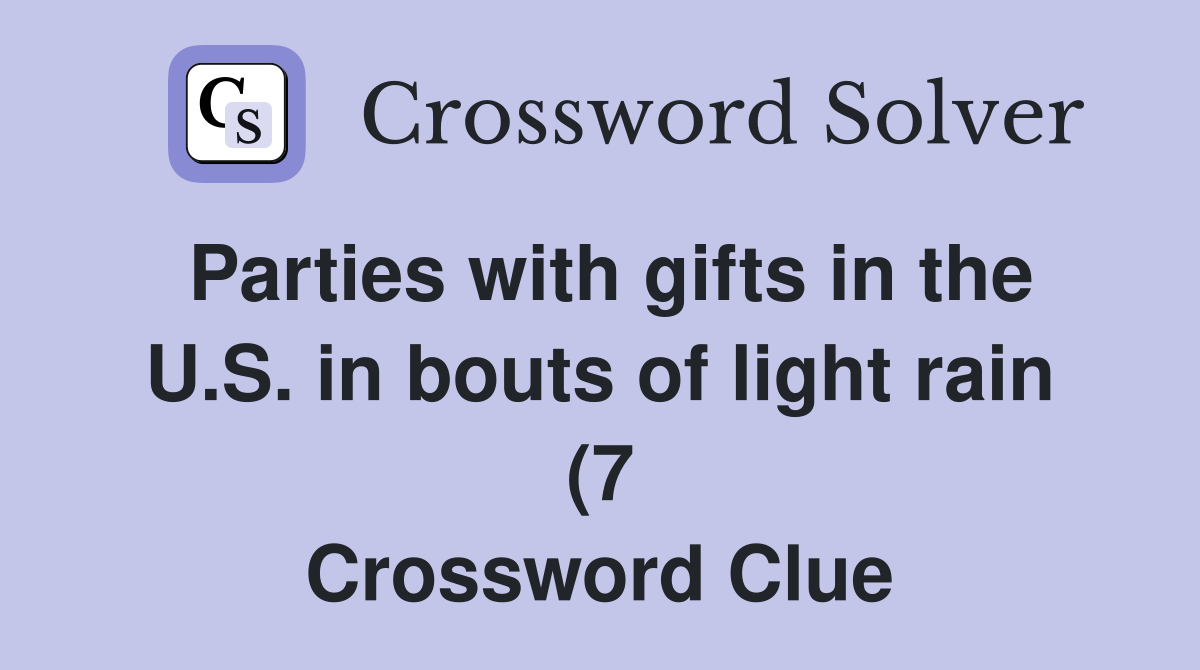 Parties with gifts in the U S in bouts of light rain (7) Crossword Parties with gifts in the U S in bouts of light rain (7) Crossword
