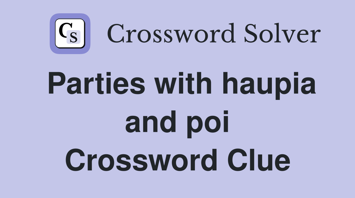 Parties with haupia and poi Crossword Clue