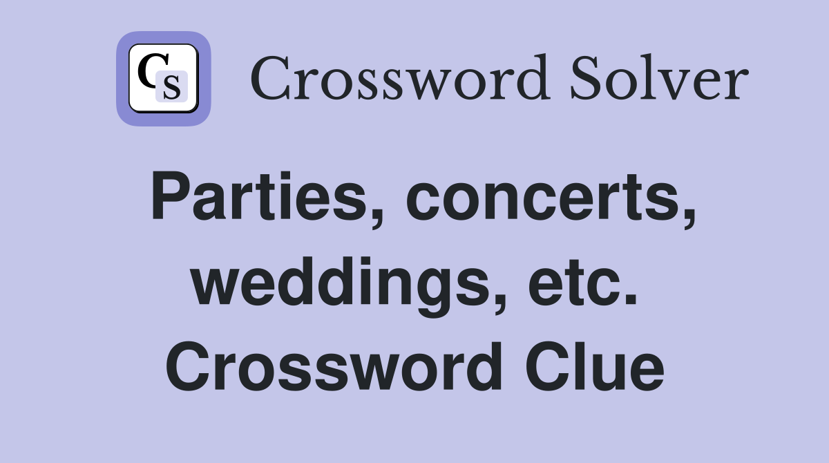 Parties, concerts, weddings, etc. Crossword Clue