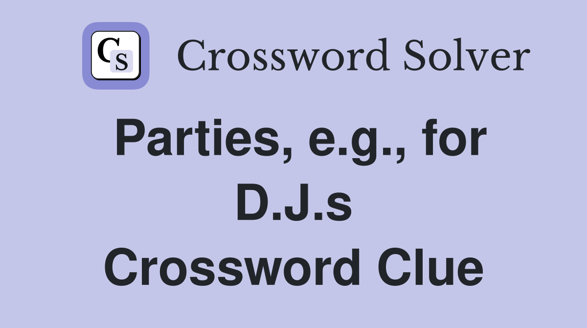 Parties, e.g., for D.J.s Crossword Clue