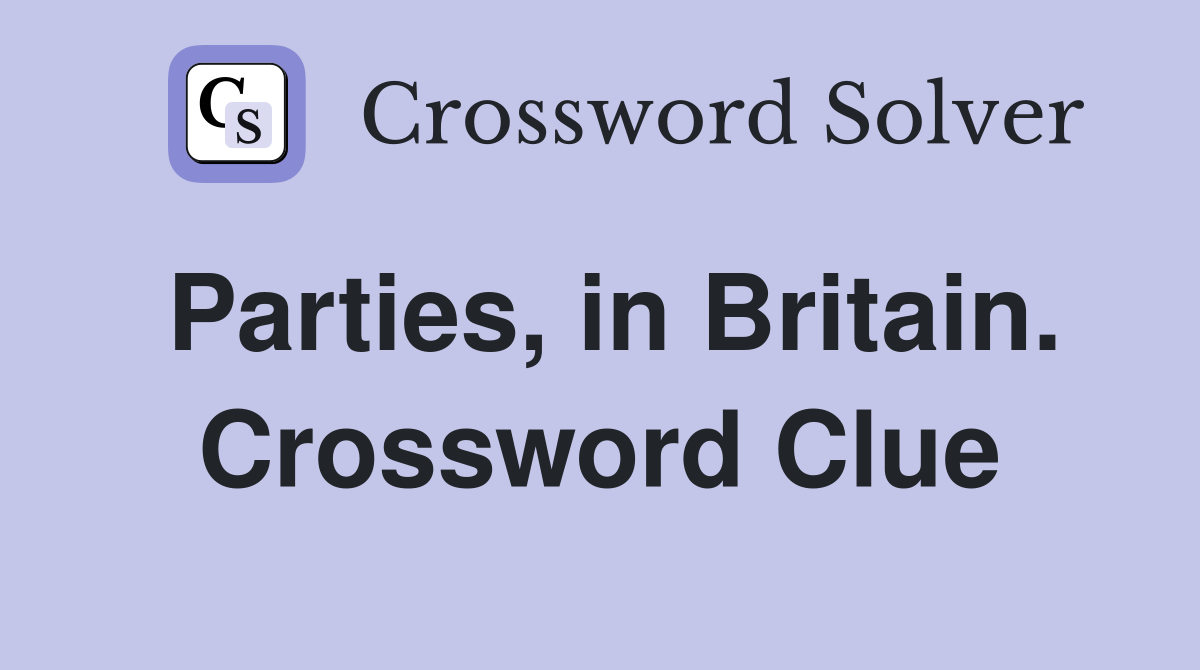 Parties, in Britain. Crossword Clue