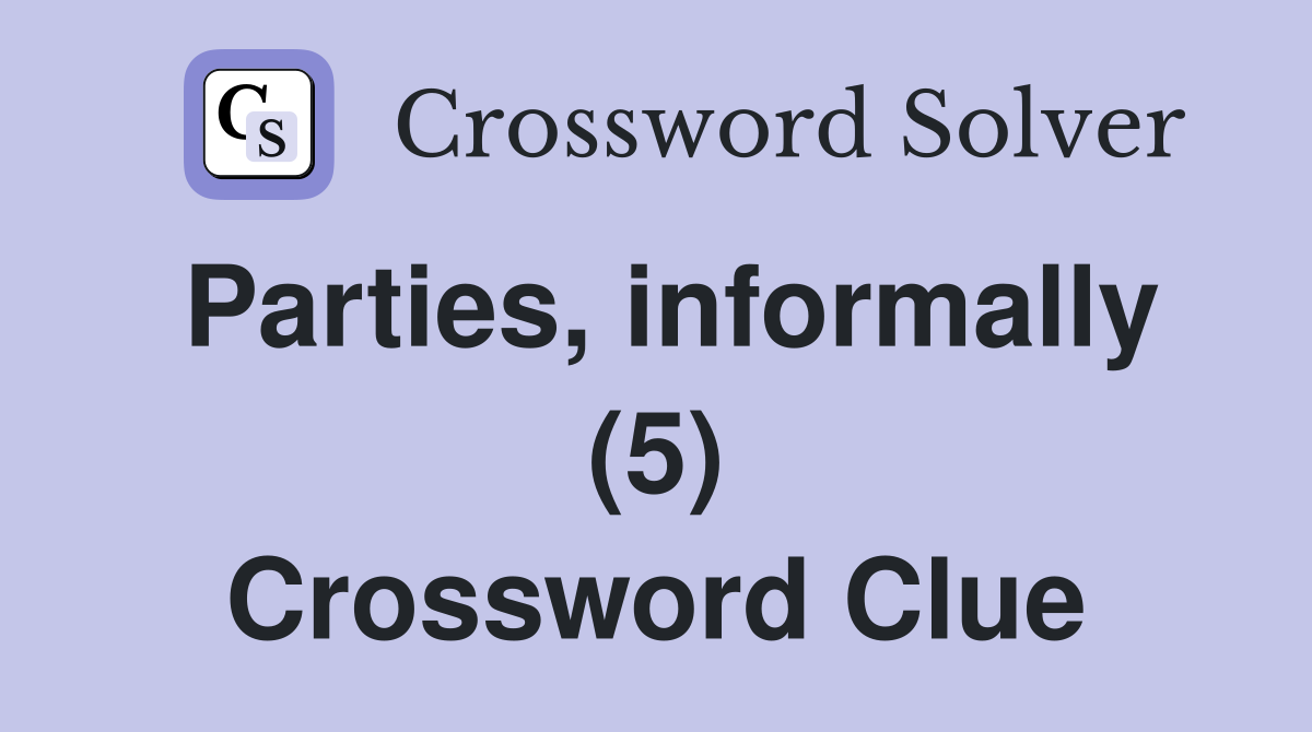 Parties, informally (5) Crossword Clue