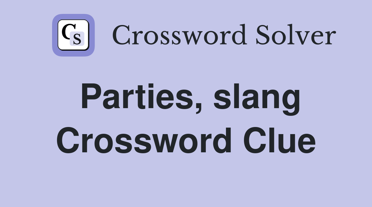 Parties, slang Crossword Clue