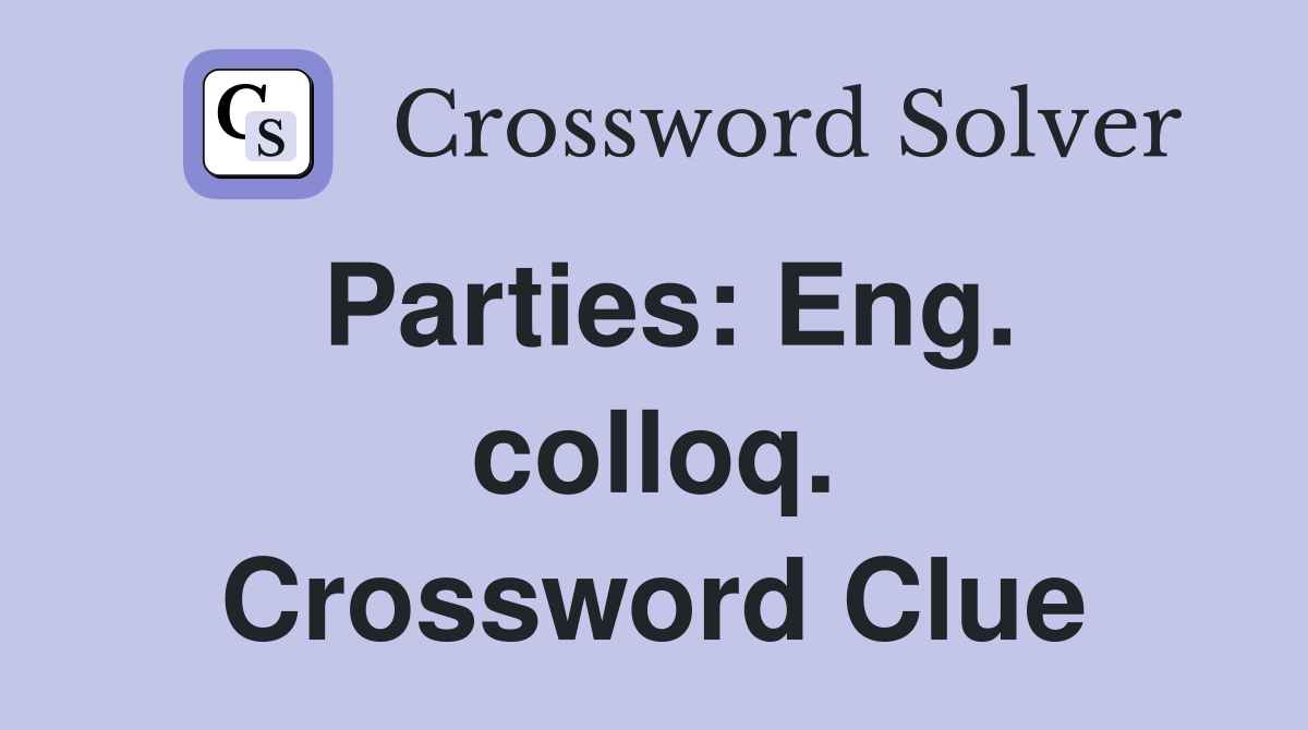 Parties: Eng. colloq. Crossword Clue