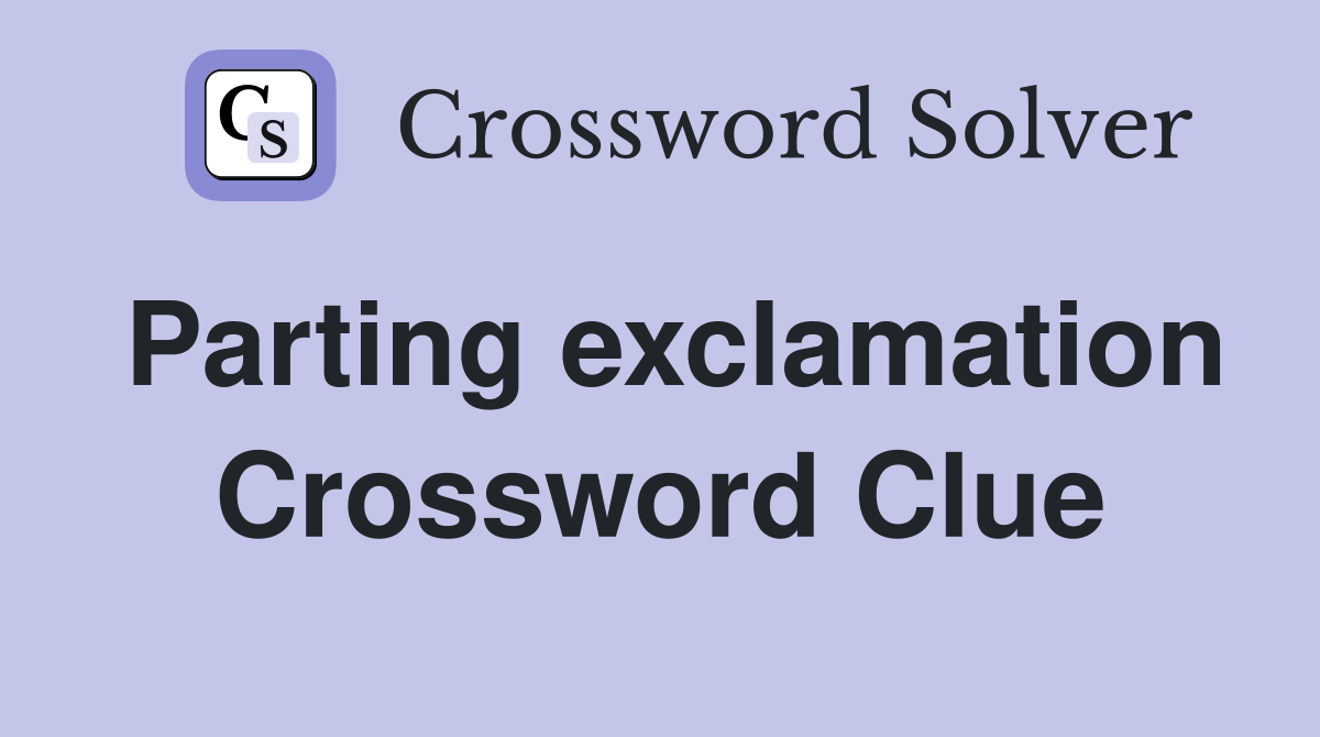 Parting exclamation Crossword Clue