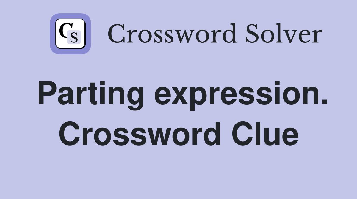 Parting expression. Crossword Clue