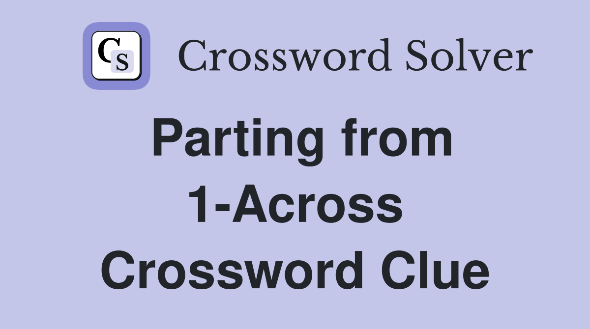 Parting from 1-Across Crossword Clue