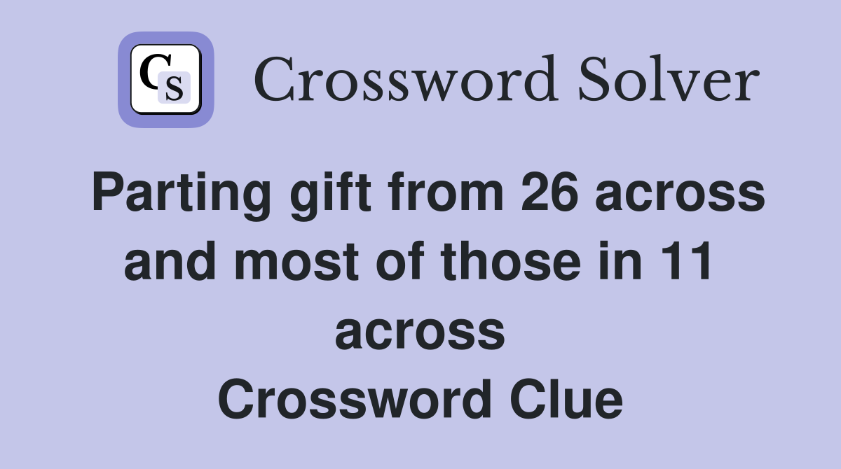 Parting gift from 26 across and most of those in 11 across Crossword Clue