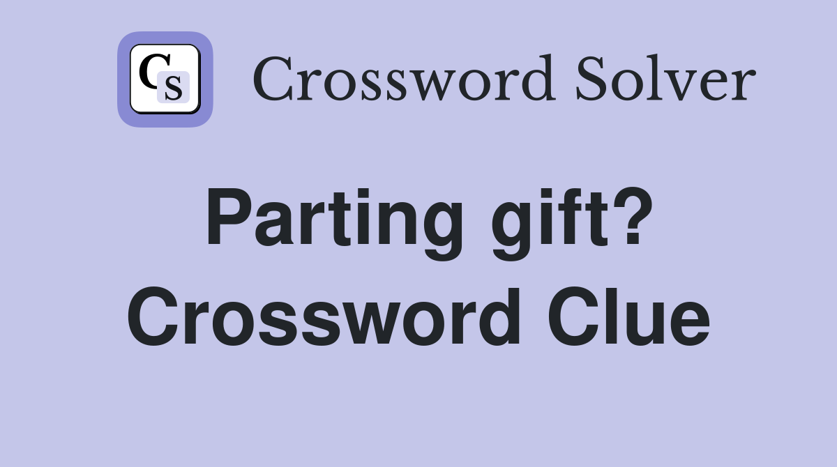 Parting gift? Crossword Clue