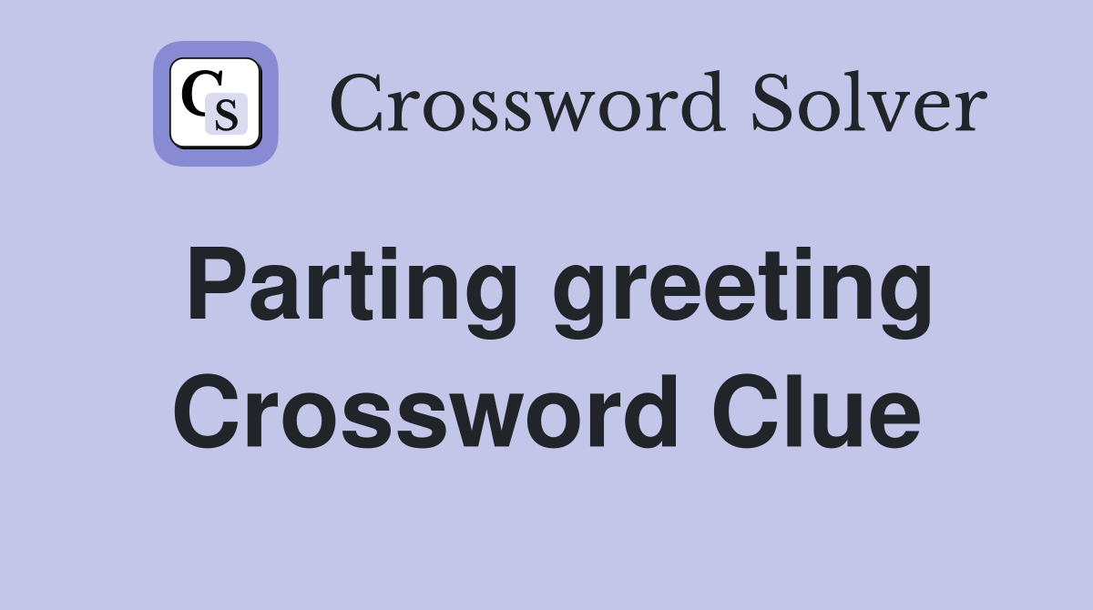Parting greeting Crossword Clue