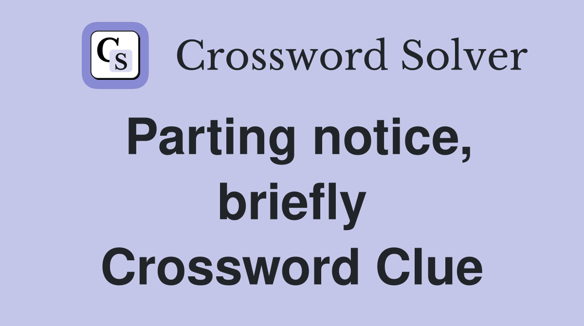 Parting notice, briefly Crossword Clue