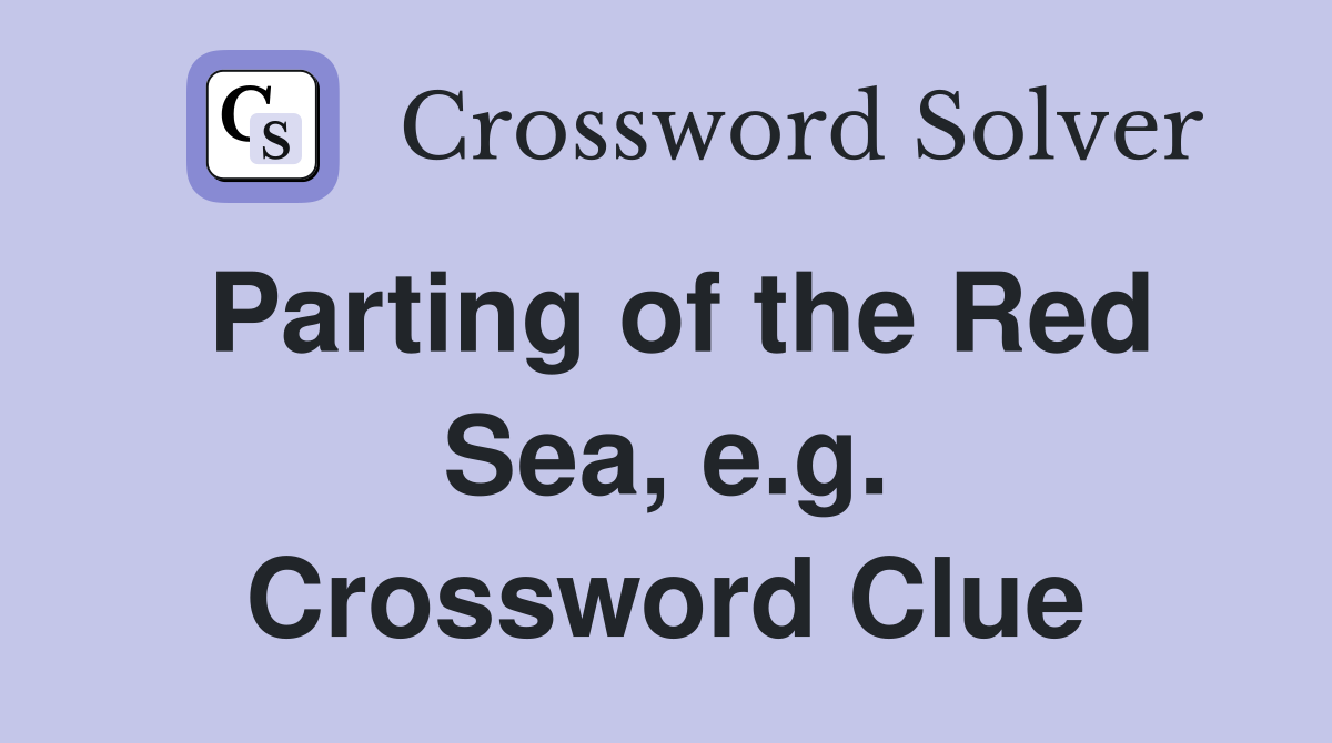 Parting of the Red Sea, e.g. Crossword Clue
