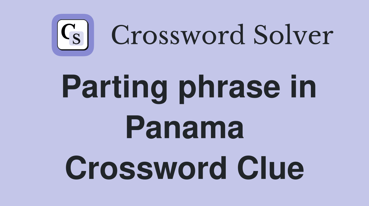 Parting phrase in Panama Crossword Clue