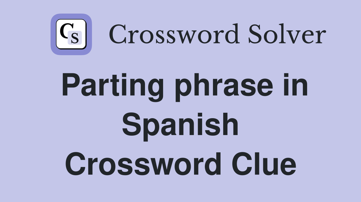 Parting phrase in Spanish Crossword Clue