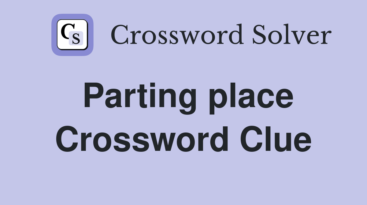 Parting place Crossword Clue