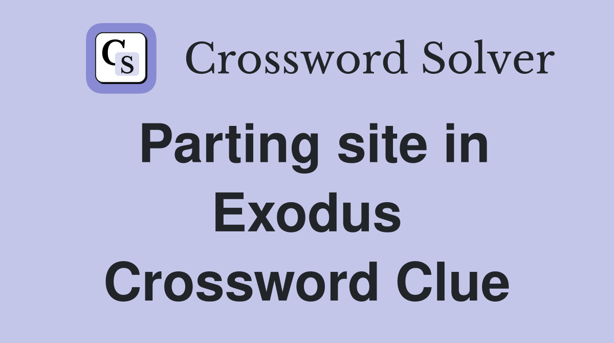 Parting site in Exodus Crossword Clue
