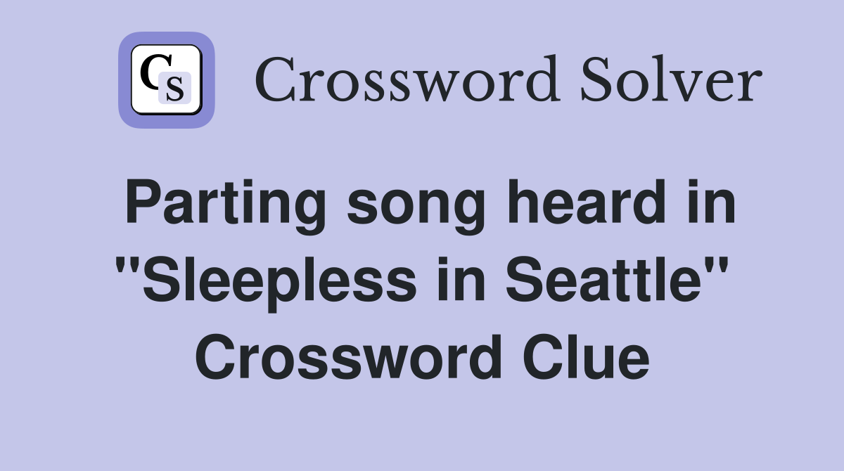 Parting song heard in ''Sleepless in Seattle'' Crossword Clue