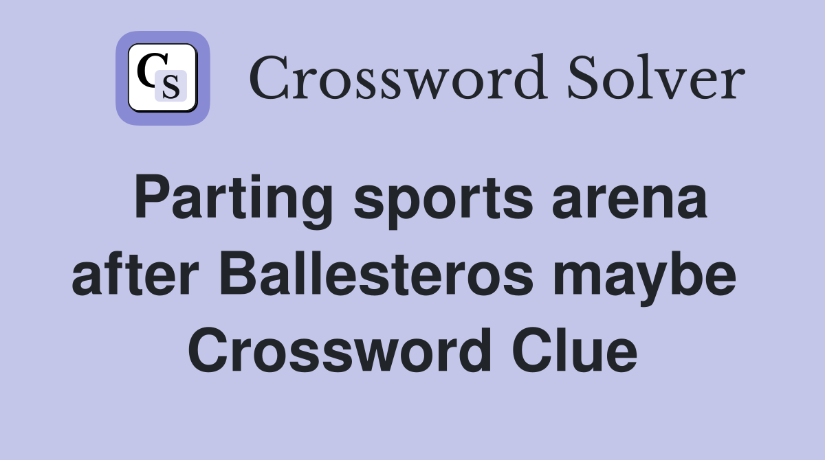 Parting sports arena after Ballesteros maybe  Crossword Clue