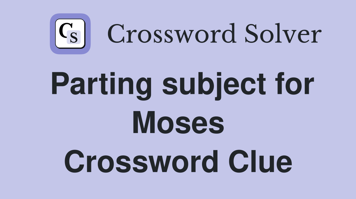 Parting subject for Moses Crossword Clue