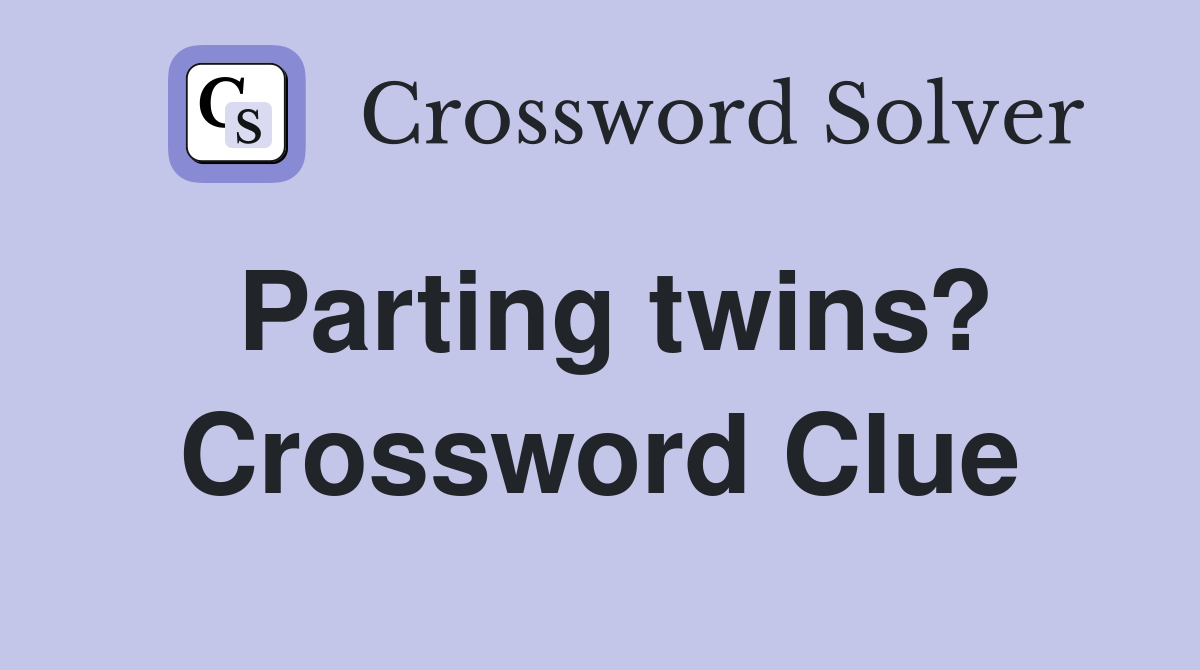 Parting twins? Crossword Clue