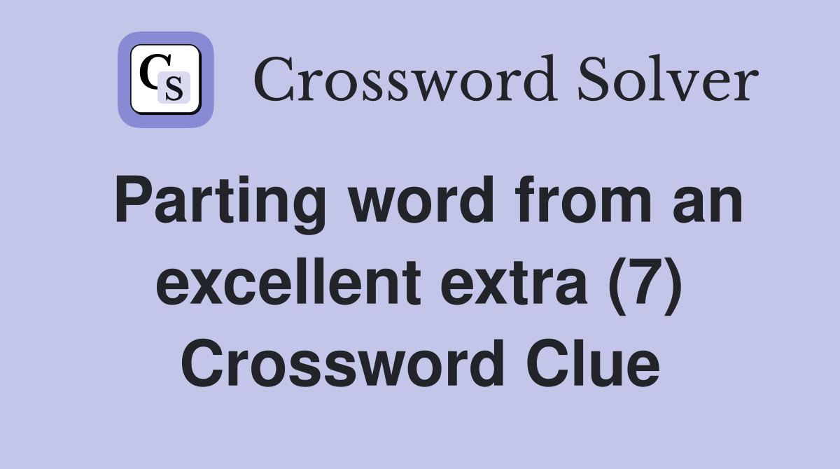 Parting word from an excellent extra (7) Crossword Clue